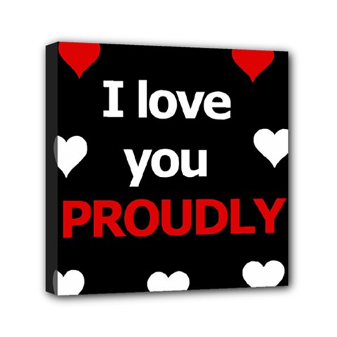 I Love You Proudly Mini Canvas 6  X 6  by Valentinaart