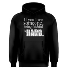 If You Love Someone,being Faithful Is Hard - Men s Pullover Hoodie by FunnySaying