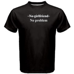Black No Girlfriend No Problem Men s Cotton Tee by FunnySaying