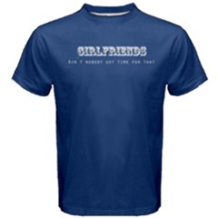 Blue No Time For Girlfriend Men s Cotton Tee by FunnySaying