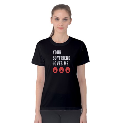 Your Boyfriend Loves Me -  Women s Cotton Tee by FunnySaying