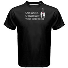 Black Save Water Shower With Your Girlfriend Men s Cotton Tee by FunnySaying