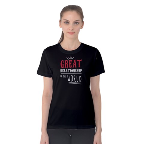 Great Relationship In The World - Women s Cotton Tee by FunnySaying