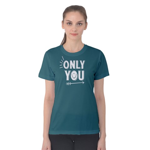Only You - Women s Cotton Tee by FunnySaying