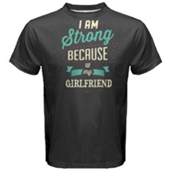 Grey I Am Strong Because Of My Girlfriend Men s Cotton Tee by FunnySaying