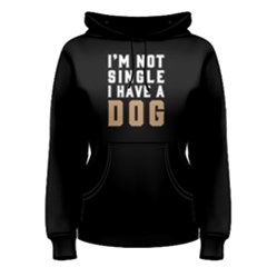 I m Not Single I Have A Dog - Women s Pullover Hoodie by FunnySaying