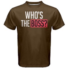 Who s The Boss ? - Men s Cotton Tee by FunnySaying