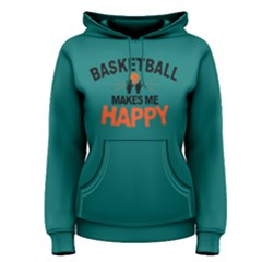 Basketball Makes Me Happy - Women s Pullover Hoodie by FunnySaying