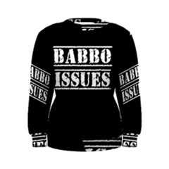 Babbo Issues - Italian Humor Women s Sweatshirt by ConteMonfrey