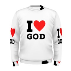 I Love God Men s Sweatshirt by ilovewhateva