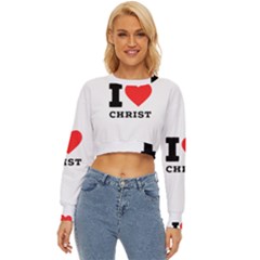 I Love Christ Lightweight Long Sleeve Sweatshirt by ilovewhateva