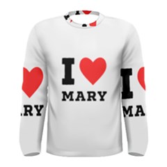 I Love Mary Men s Long Sleeve Tee by ilovewhateva