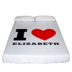 I Love Elizabeth  Fitted Sheet (king Size) by ilovewhateva