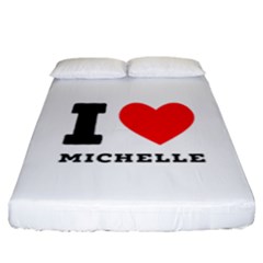 I Love Michelle Fitted Sheet (california King Size) by ilovewhateva