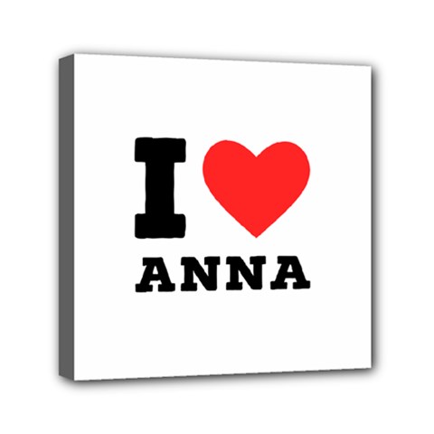 I Love Anna Mini Canvas 6  X 6  (stretched) by ilovewhateva