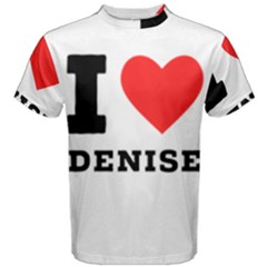 I Love Denise Men s Cotton Tee by ilovewhateva