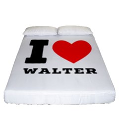 I Love Walter Fitted Sheet (queen Size) by ilovewhateva