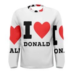 I Love Donald Men s Long Sleeve Tee by ilovewhateva