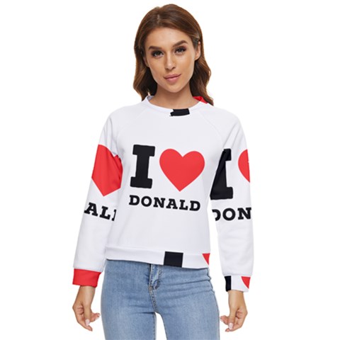 I Love Donald Women s Long Sleeve Raglan Tee by ilovewhateva