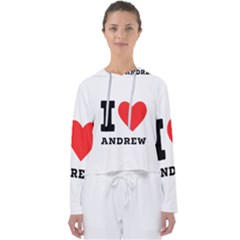 I Love Andrew Women s Slouchy Sweat by ilovewhateva