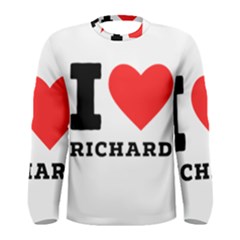 I Love Richard Men s Long Sleeve Tee by ilovewhateva