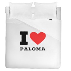 I Love Paloma Duvet Cover Double Side (queen Size) by ilovewhateva