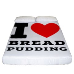 I Love Bread Pudding  Fitted Sheet (king Size) by ilovewhateva