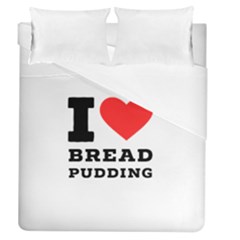 I Love Bread Pudding  Duvet Cover (queen Size) by ilovewhateva