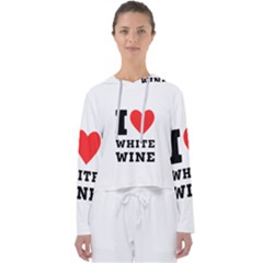 I Love White Wine Women s Slouchy Sweat by ilovewhateva