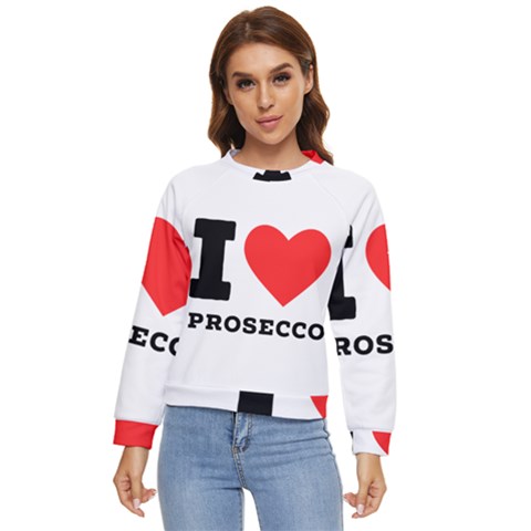 I Love Prosecco Women s Long Sleeve Raglan Tee by ilovewhateva