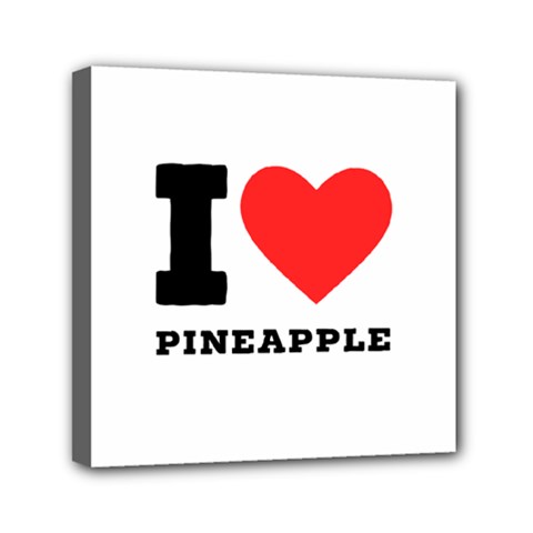 I Love Pineapple Mini Canvas 6  X 6  (stretched) by ilovewhateva