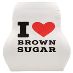 I Love Brown Sugar Car Seat Back Cushion  by ilovewhateva