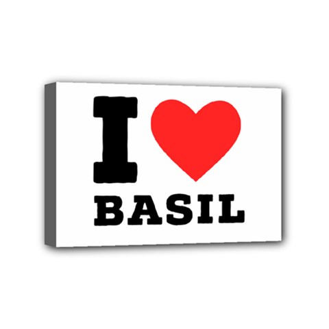 I Love Basil Mini Canvas 6  X 4  (stretched) by ilovewhateva