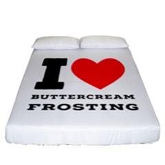I Love Buttercream Frosting Fitted Sheet (california King Size) by ilovewhateva