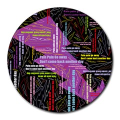 Pain Pain Go Away 8  Mouse Pad (round) by FunWithFibro