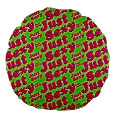 Just Sexy Quote Typographic Pattern Large 18  Premium Flano Round Cushions by dflcprints