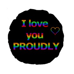 I Love You Proudly Standard 15  Premium Round Cushions by Valentinaart