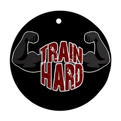Train Hard Round Ornament (two Sides) by Valentinaart