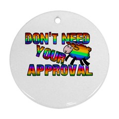 Dont Need Your Approval Ornament (round) by Valentinaart