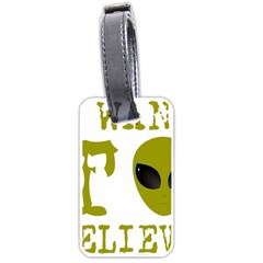 I Want To Believe Luggage Tags (one Side)  by Sudhe