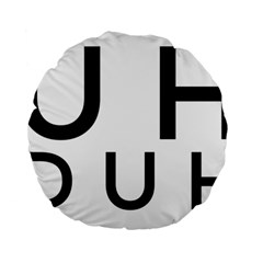 Uh Duh Standard 15  Premium Round Cushions by FattysMerch