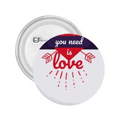 All You Need Is Love 2 25  Buttons by DinzDas