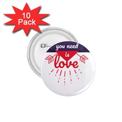 All You Need Is Love 1 75  Buttons (10 Pack) by DinzDas