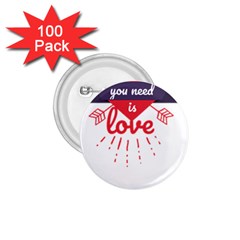 All You Need Is Love 1 75  Buttons (100 Pack)  by DinzDas