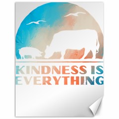 Vegan Animal Lover T- Shirt Kindness Is Everything Vegan Animal Lover T- Shirt Canvas 12  X 16  by maxcute