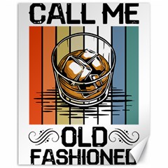 Whiskey Lover T- Shirt Call Me Old Fashioned - Whiskey T- Shirt Canvas 11  X 14  by maxcute
