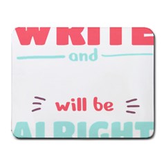 Writer Gift T- Shirt Just Write And Everything Will Be Alright T- Shirt Small Mousepad by maxcute