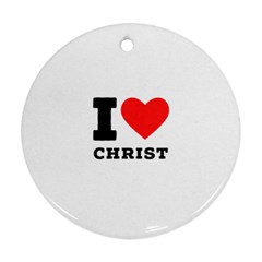 I Love Christ Ornament (round) by ilovewhateva