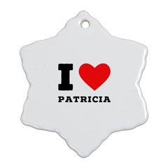 I Love Patricia Ornament (snowflake) by ilovewhateva
