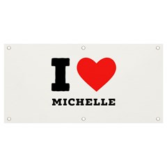 I Love Michelle Banner And Sign 4  X 2  by ilovewhateva